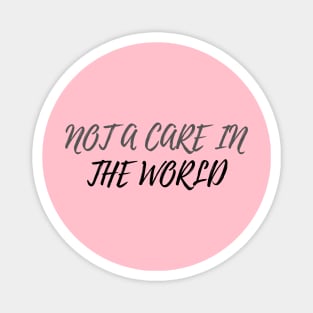 Not A Care In The World Magnet